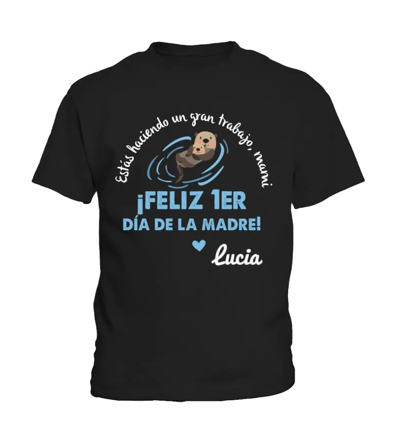 Estas haciendo un gran trabajo, mami. ¡ Feliz 1er día de la madre ! Lucia Camiseta niño